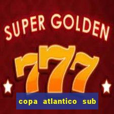 copa atlantico sub 19 tabela